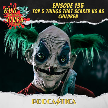 Run For Your Lives Podcast Episode 135: Top 5 Things That Scared Us As Kids