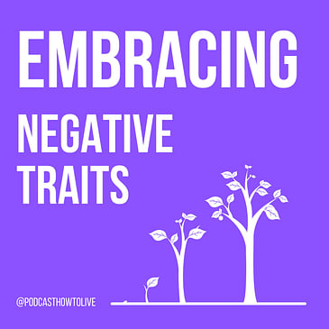 #009 Embracing negative traits