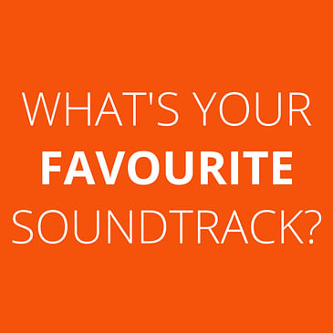 BONUS EPISODE: What's your favourite soundtrack?