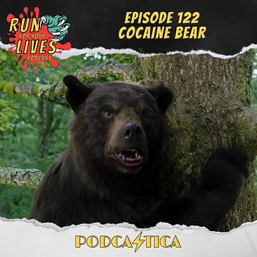 Run For Your Lives Podcast Episode 122: Cocaine Bear
