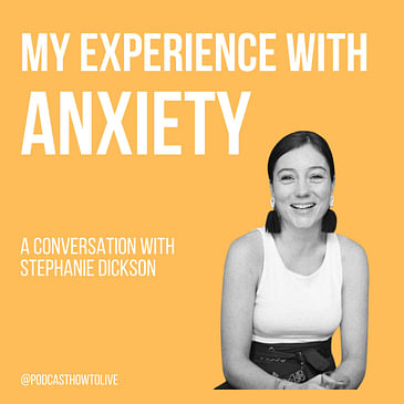#019 My experience with anxiety, a conversation with Stephanie Dickson
