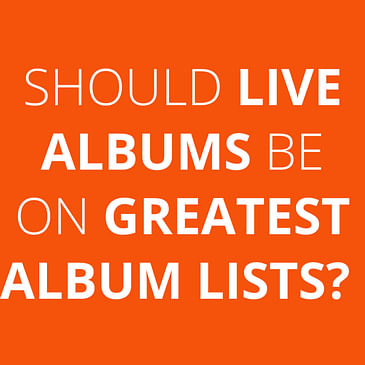 Should live albums be on greatest albums lists?