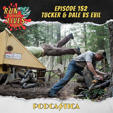 Run For Your Lives Podcast Episode 152: Tucker & Dale vs. Evil
