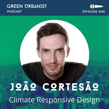 #56: Joao Cortesao - Climate-Responsive Urban Design, Adaptation and Research Through Design
