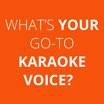 What's your go-to karaoke voice?