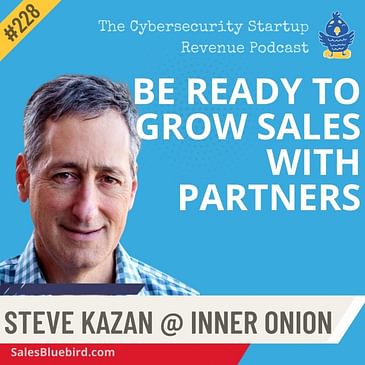 Be Ready to Grow Sales with Partners with Steve Kazan @ Inner Onion