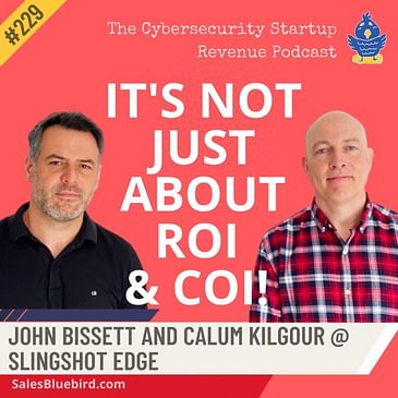 It's not all about ROI or COI! Buyers are emotional humans with John Bissett and Calum Kilgour from Slingshot Edge