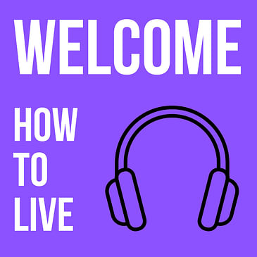 Welcome to How to Live!