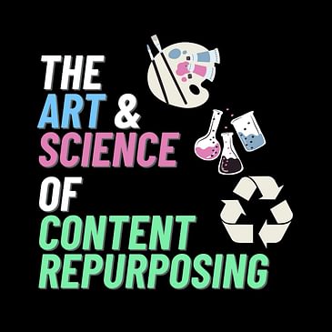 The Art and Science of Content Repurposing, with Charles Tumiotto