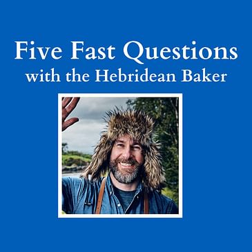 Five Fast Questions with the Hebridean Baker: Part Two