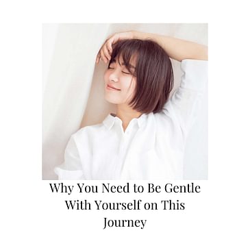 Episode 8 Season 3: Why You Need to Be Gentle With Yourself on This Journey