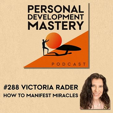 #288 How to manifest miracles, with Victoria Rader.