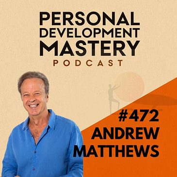 #472 Why happy & resilient people thrive despite life’s hardships and how you can too, with Andrew Matthews.