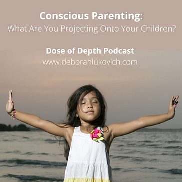 Conscious Parenting: What Are You Projecting Onto Your Children? (blog post)