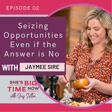 E2: Seizing Opportunities Even if the Answer is No with Jaymee Sire
