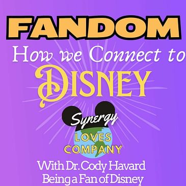 Fandom: How we connect to Disney! - with Dr. Cody Havard from Being a Fan of Disney