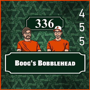 Pod 455 - Boog's Bobblehead
