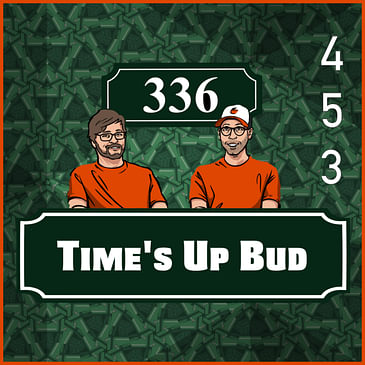 Pod 453 - TIme's Up Bud