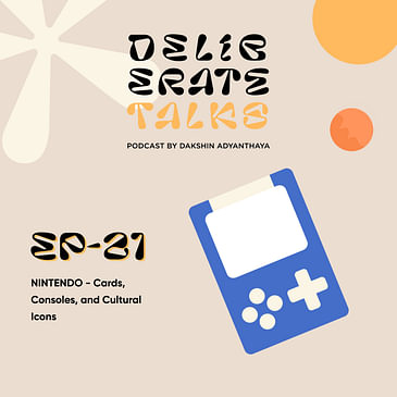 Deliberate Talks (Table For One): Nintendo - Cards, Consoles, and Cultural Icons