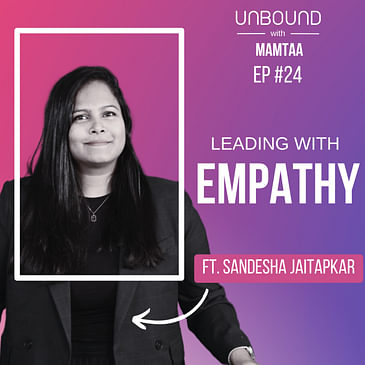 Leading with empathy ft Sandesha Jaitapkar