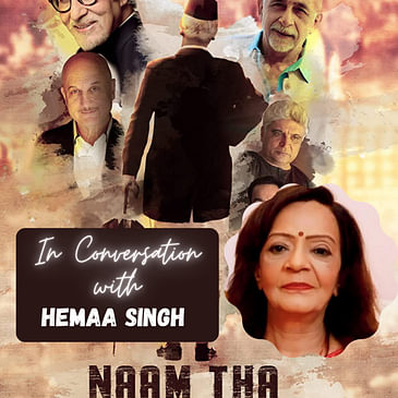 Naam Tha Kanhaiyalal : In Conversation with Hemaa Singh