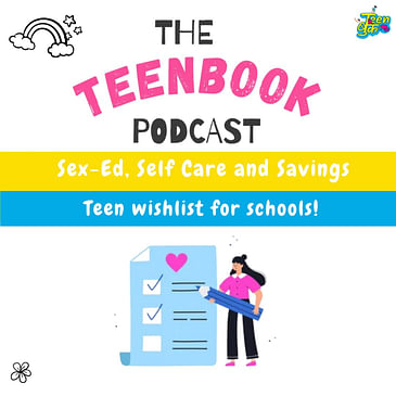 Ep 20 : Sex-ed, self care and savings : teen wishlist for schools
