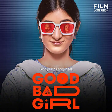 Good Bad Girl Web Series Review | Samridhi Dewan, Gul Panag, Vaibhav Raj Gupta | Vikas Bahl | Film Companion