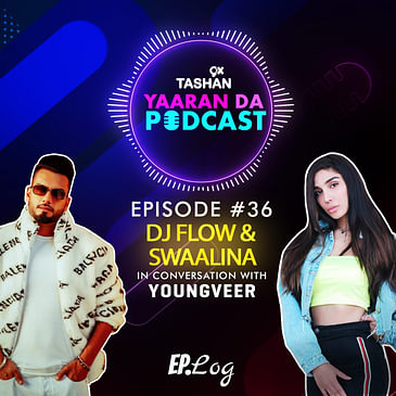 9x Tashan Yaaran Da Podcast ft. DJ Flow and Swaalina