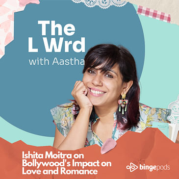 Ishita Moitra on Bollywood's Impact on Love and Romance