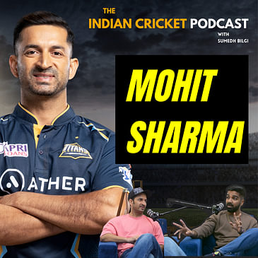 Mohit Sharma on GT, CSK & IPL 2023 Final - An Epic Comeback Story! | The Indian Cricket Podcast with Sumedh Bilgi