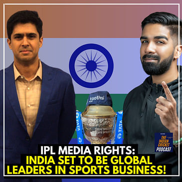 IPL Media Rights PREVIEW: India set to be on the world sports map! ft. Dhruv Mullick | Indian Cricket Podcast