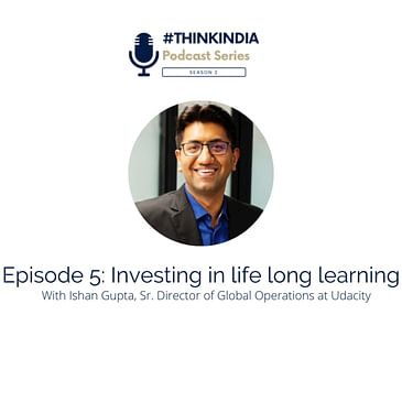 #ThinkIndia Season 2: Investing in Life Long Learning w/ Ishan Gupta