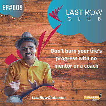 Don't burn your life's progress with no mentor or a coach