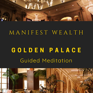 Manifest Abundance & Wealth with Golden Palace Guided Meditation