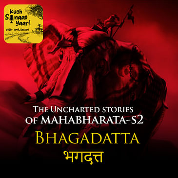 Mahabharat- Bhagdatta - Kuch Sunaao Yaar