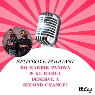 Ep. 27: Do Hardik Pandya & KL Rahul Deserve A Second Chance?
