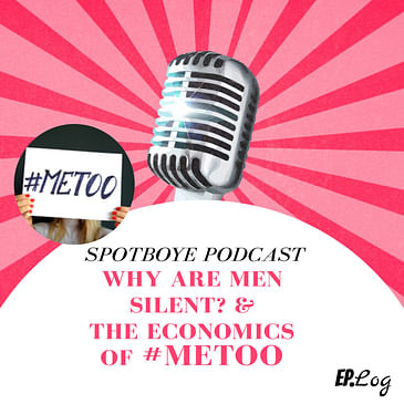 Ep. 16: Economics of #MeToo & Men's Silence