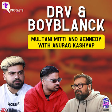 DRV & Boyblanck on 'Multani Mitti' & Anurag Kashyap's 'Kennedy'