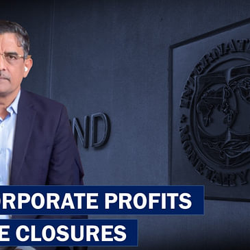 Business Tit-Bits: IMF, Corporate Profits and MSME Closures