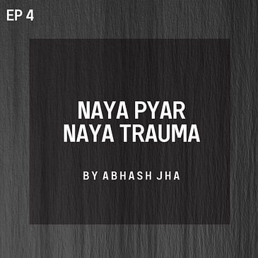 #115 - Episode 4 | Naya Pyar Naya Trauma | Audio Story Series in Hindi | Abhash Jha