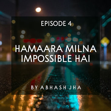 #84 - EPISODE 4 | Hamaara Milna Impossible Hai | A College Life Love Story | Abhash Jha Audio Series