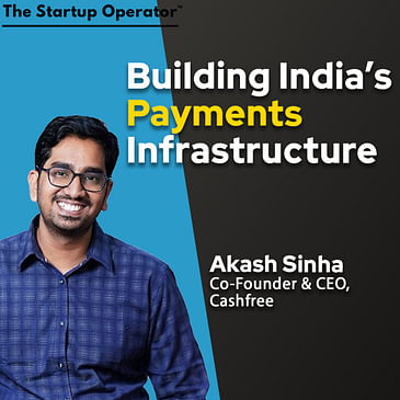 EP 175 : Building India's Payments Infrastructure - Akash Sinha (Co-founder & CEO, Cashfree Payments)