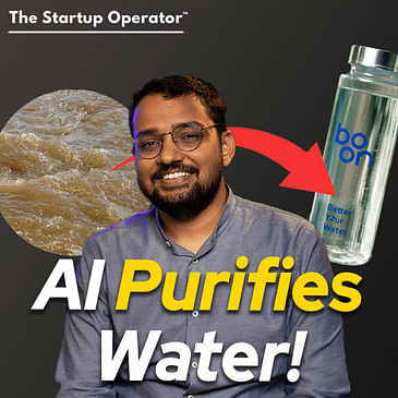 218 : Revolutionizing Water Purification with AI (Advait Kumar, Co-founder - Boon)
