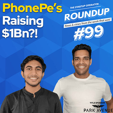 Roundup #99: PhonePe's massive Valuation, GoMechanic Layoffs & more!