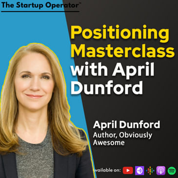 EP 172 : Positioning Masterclass with April Dunford (Bestselling Author & Marketing Guru)