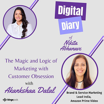 The Magic and Logic of Marketing with Customer Obsession with Akankshaa Dalal
