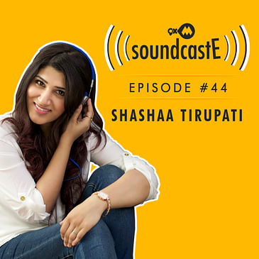 Ep.44: 9XM SoundcastE - Shashaa Tirupati