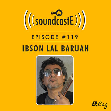 Ep.119: 9XM SoundcastE ft. Ibson Lal Baruah