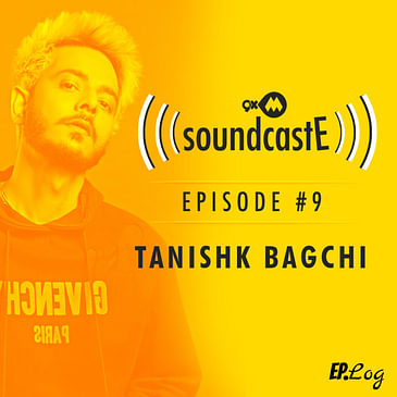 Ep. 09: 9XM SoundcastE with Tanishk Bagchi