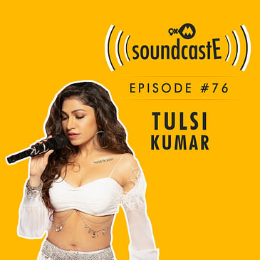 Ep.76: 9XM SoundcastE ft. Tulsi Kumar